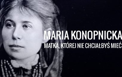 Maria Konopnicka – matka, której nie chciałbyś mieć